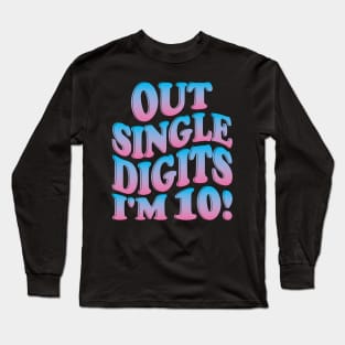 out single digits i'm 10 Long Sleeve T-Shirt